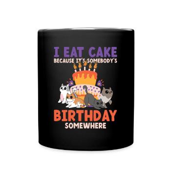 Eat Cake Somebody's Birthday Somewhere - Tasse einfarbig - Schwarz - Vorne