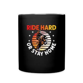Motocross Dirt Bike Stunt Ride Hard Or Stay Home - Full Colour Mug - black - Front