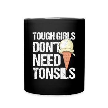 Tough Girls Don't Need Tonsils Ice Cream - Tasse einfarbig - Schwarz - Vorne