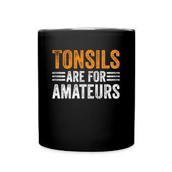 Tonsils Are For Amateurs - Full Colour Mug - black - Front