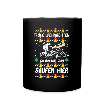 Frohe Weihnachten ich bin nur zum saufen hier - Tasse einfarbig - Schwarz - Vorne