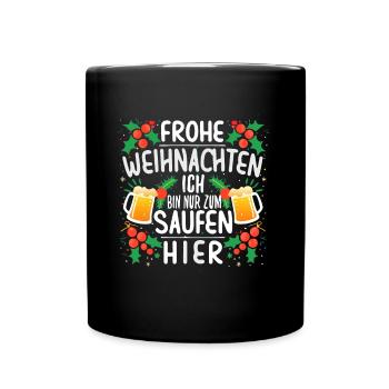 Frohe Weihnachten ich bin nur zum saufen hier - Tasse einfarbig - Schwarz - Vorne