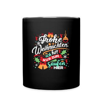 Frohe Weihnachten ich bin nur zum saufen hier - Tasse einfarbig - Schwarz - Vorne