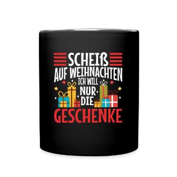 Scheiß auf Weihnachten ich will nur die Geschenke - Tasse einfarbig - Schwarz - Vorne