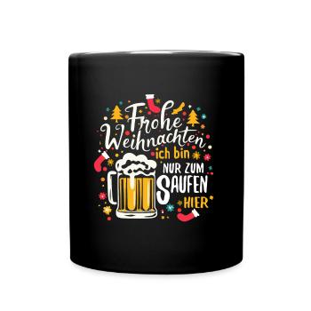 Frohe Weihnachten ich bin nur zum saufen hier - Tasse einfarbig - Schwarz - Vorne