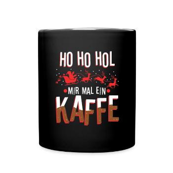 Ho Ho Hol mir mal ein Kaffee - Tasse einfarbig - Schwarz - Vorne