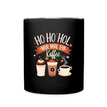 Ho Ho Hol mir mal ein Kaffee - Tasse einfarbig - Schwarz - Vorne