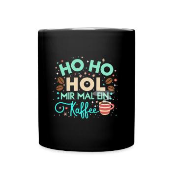 Ho Ho Hol mir mal ein Kaffee - Tasse einfarbig - Schwarz - Vorne