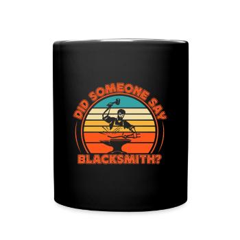 Did Someone Say Blacksmith? Metalsmith Gift Idea - Full Colour Mug - black - Front