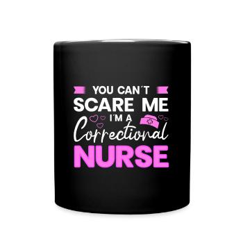 Correctional Nurse You Can't Scare Me Gift Idea - Full Colour Mug - black - Front