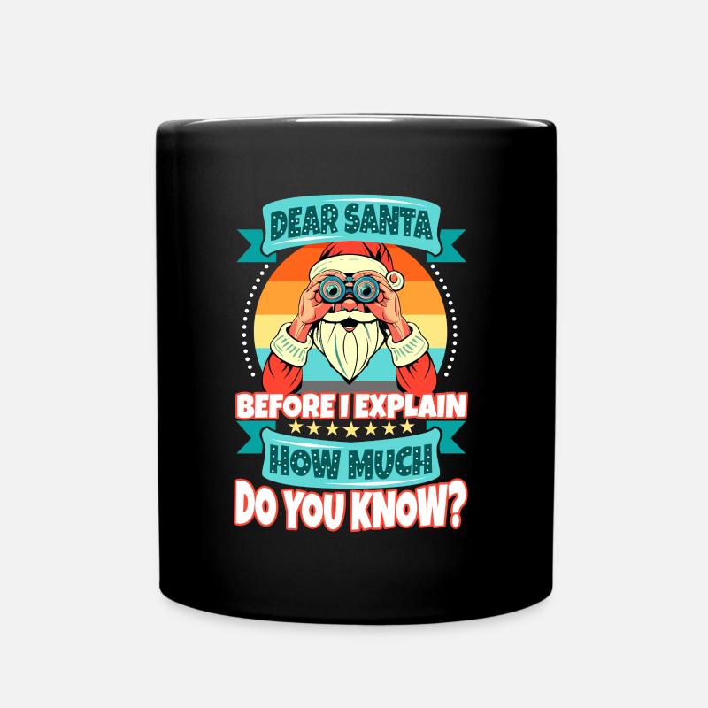 Dear santa before i explain How much do you Know - Tasse einfarbig - Schwarz