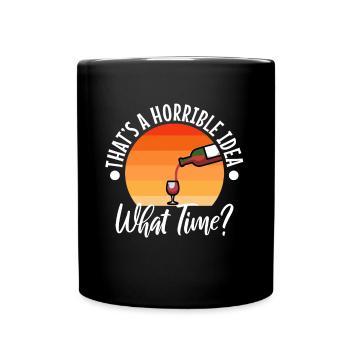 That's a horrible idea what time - Full Colour Mug - black - Front
