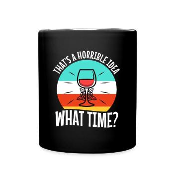 That's a horrible idea what time - Full Colour Mug - black - Front
