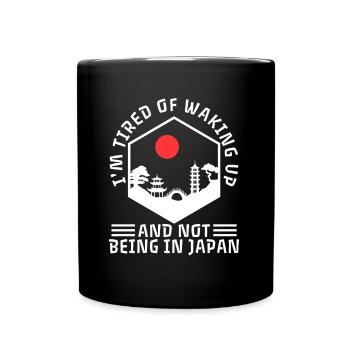 Im tired of waking up and not being in japan - Full Colour Mug - black - Front