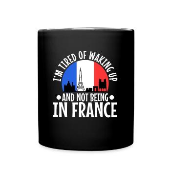 Im tired of waking up and not being in France - Full Colour Mug - black - Front