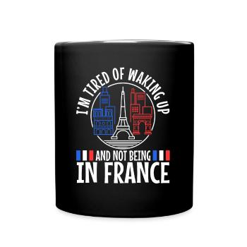 Im tired of waking up and not being in France - Full Colour Mug - black - Front