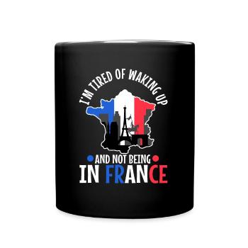 Im tired of waking up and not being in France - Full Colour Mug - black - Front