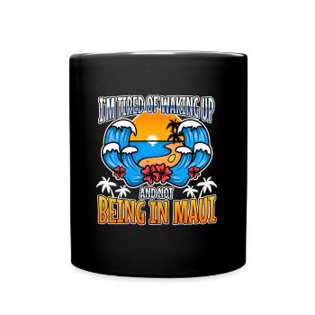 Im tired of waking up and not being in Maui - Full Colour Mug - black - Front
