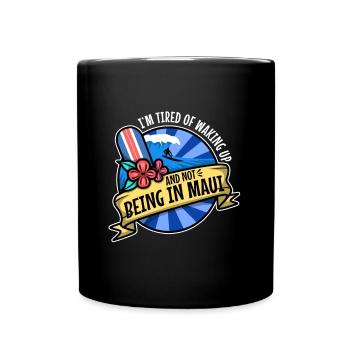 Im tired of waking up and not being in Maui - Full Colour Mug - black - Front
