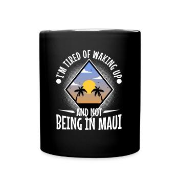 Im tired of waking up and not being in Maui - Full Colour Mug - black - Front