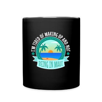Im tired of waking up and not being in Maui - Full Colour Mug - black - Front