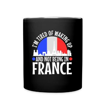 Im tired of waking up and not being in France - Full Colour Mug - black - Front