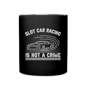 Slot Car Racing Is Not A Crime Slot Car Drag Idea - Tasse einfarbig - Schwarz - Vorne