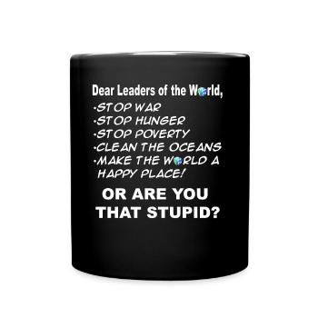 Dear Leaders of the world are you stupid - Full Colour Mug - black - Front