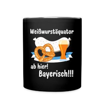 Weißwurstäquator - Ab hier Bayerisch Bayern Humor - Tasse einfarbig - Schwarz - Vorne