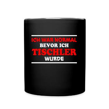 Tischler Spruch Beruf Lustiges Tischler Geschenk - Tasse einfarbig - Schwarz - Vorne