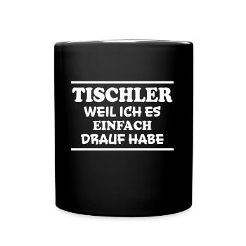 Tischler Spruch Beruf Lustiges Tischler Geschenk - Tasse einfarbig - Schwarz - Vorne