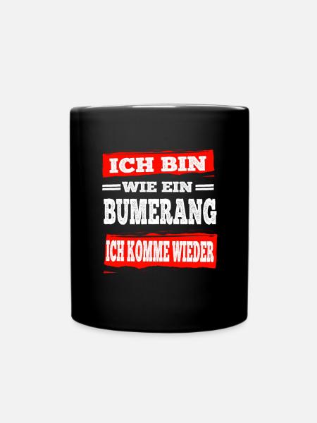 Bumerang Ich Komme Wieder Aber Freche Sprüche - Tasse einfarbig - Schwarz