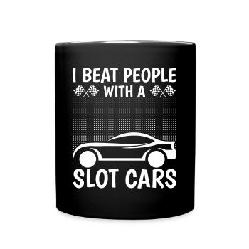 Slotrace I Beat People With Slot Cars - Full Colour Mug - black - Front