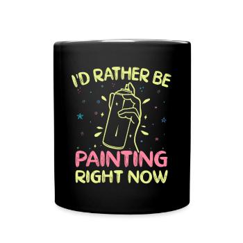 Artist Painter Graphic I`d Rather Be Painting Art - Tasse einfarbig - Schwarz - Vorne
