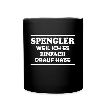 Spengler Spruch Beruf Lustiges Spengler Geschenk - Tasse einfarbig - Schwarz - Vorne