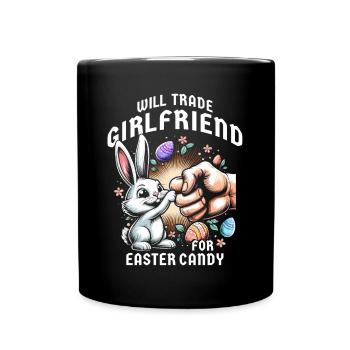 Will Trade Girlfriend For Easter Candy - Full Colour Mug - black - Front