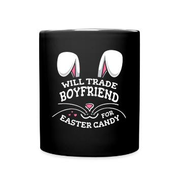 Will Trade Boyfriend For Easter Candy - Full Colour Mug - black - Front