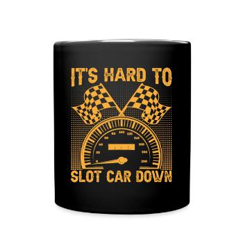 Slot Car Drag Racing It's Hard To Slot Car Down - Full Colour Mug - black - Front