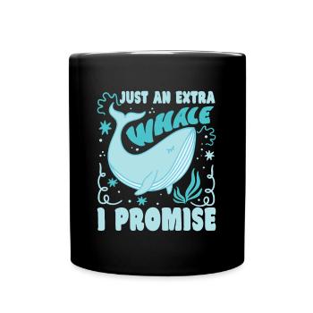 Just An Extra Whale I Promise Whale Lover Gifts - Tasse einfarbig - Schwarz - Vorne