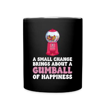 A Small Change Brings About A Gumball Of Happiness - Full Colour Mug - black - Front