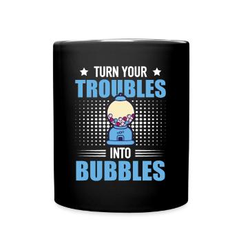 Turn Your Troubles Into Bubbles - Chewing Gum Snack - Full Colour Mug - black - Front