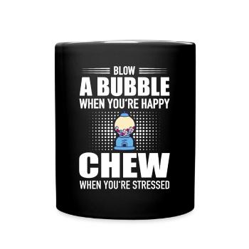 Blow Bubble When You're Happy Chew Stressed - Full Colour Mug - black - Front