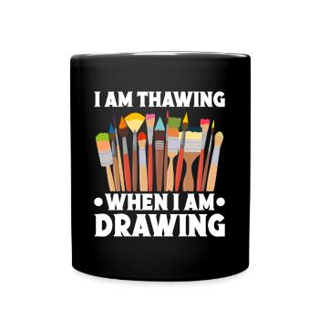 Funny Art Painter I Am Thawing When I Am Drawing - Full Colour Mug - black - Front