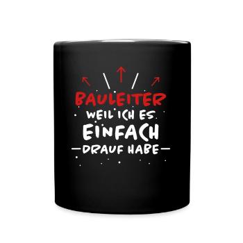 Bauleiter Spruch Baustelle Fun Bauleiter Geschenk - Tasse einfarbig - Schwarz - Vorne