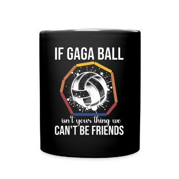 Lustiger Gaga Ball Spruch - Tasse einfarbig - Schwarz - Vorne