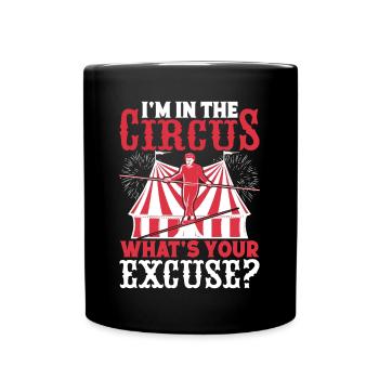 Circus Graphic I ́m In Circus What's Your Excuse - Full Colour Mug - black - Front
