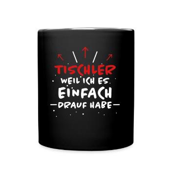 Tischler Spruch Beruf Lustiges Tischler Geschenk - Tasse einfarbig - Schwarz - Vorne