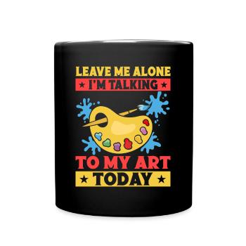 Artist Painter Graphic Talking To My Art Today Art - Tasse einfarbig - Schwarz - Vorne