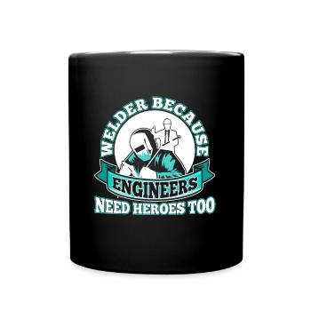 Welder Because Engineers Need Heroes Too - Full Colour Mug - black - Front