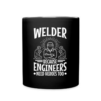 Welder Because Engineers Need Heroes Too - Tasse einfarbig - Schwarz - Vorne